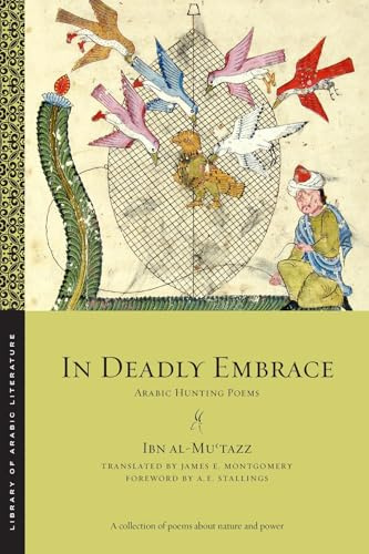 In Deadly Embrace: Arabic Hunting Poems: 106 (Library of Arabic Literature)