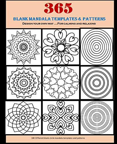 365 Blank Mandala Templates & Patterns: Design Your own way... For Calming and Realaxing, 180 plus different blank mandala templates and patterns, size: 7.5X9.25 Note book size
