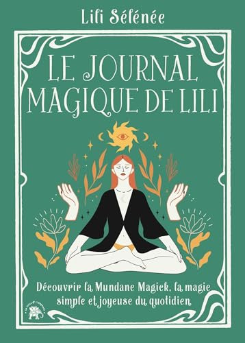 Le journal magique de Lili: Découvrir la Mundane Magick, la magie simple et joyeuse du quotidien