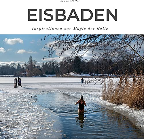 Eisbaden: Inspirationen zur Magie der Kälte