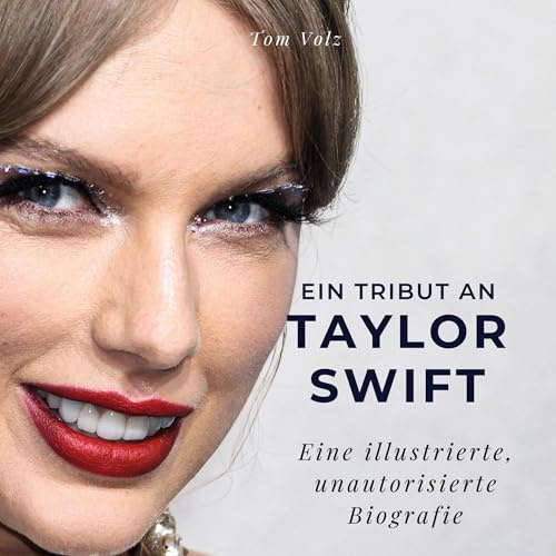 Ein Tribut an Taylor Swift: Eine illustrierte, unautorisierte Biografie