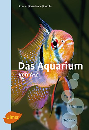 Das Aquarium von A-Z: Tiere - Pflanzen - Technik