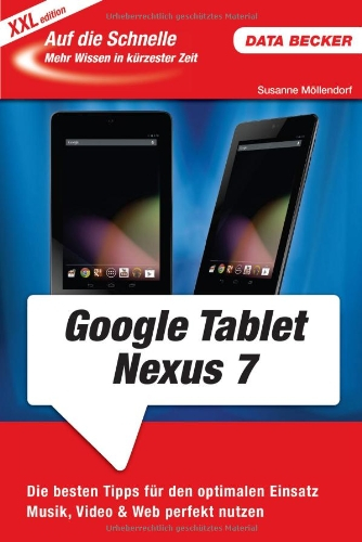 Auf die Schnelle: Google Nexus 7 Tablet (XXL-Edition): Die besten Tipps für den Optimalen Einsatz. Musik, Video & Web perfekt nutzen