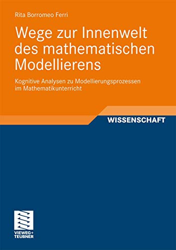 Wege zur Innenwelt des mathematischen Modellierens: Kognitive Analysen zu Modellierungsprozessen im Mathematikunterricht (Perspektiven der Mathematikdidaktik) (German Edition)