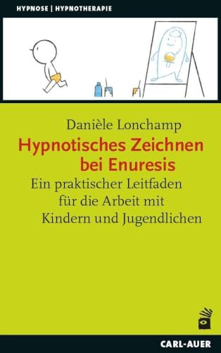 Hypnotisches Zeichnen bei Enuresis: Ein praktischer Leitfaden für die Arbeit mit Kindern und Jugendlichen (Hypnose und Hypnotherapie)