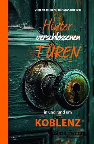 Hinter verschlossenen Türen: in und um Koblenz