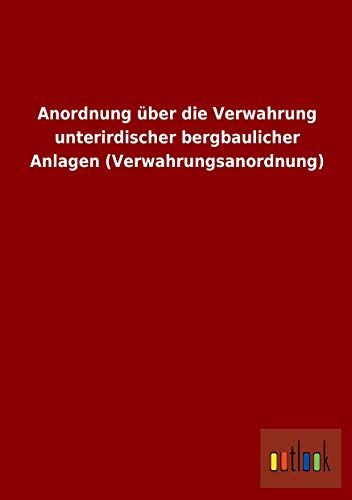 Anordnung über die Verwahrung unterirdischer bergbaulicher Anlagen (Verwahrungsanordnung)