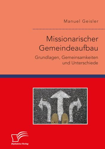 Missionarischer Gemeindeaufbau. Grundlagen, Gemeinsamkeiten und Unterschiede