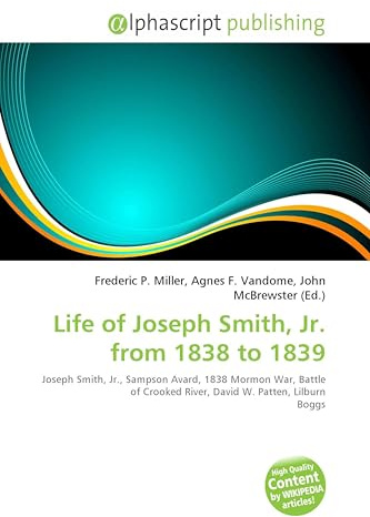 Life of Joseph Smith, Jr. from 1838 to 1839: Joseph Smith, Jr., Sampson Avard, 1838 Mormon War, Battle of Crooked River, David W. Patten, Lilburn Boggs