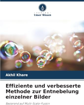 Effiziente und verbesserte Methode zur Entnebelung einzelner Bilder: Basierend auf Multi-Scale-Fusion