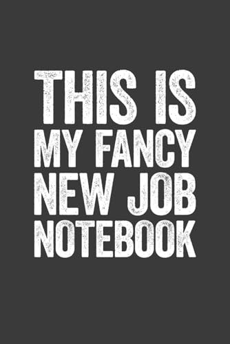 This Is My Fancy New Job Notebook: 6 x 9 Blank Lined Notebook Journal - Funny Saying Sarcastic Work Gag Gift for Office Coworkers, Employees, Adults, Boss