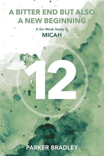 A Bitter End But Also A New Beginning: A Six Week Study In Micah
