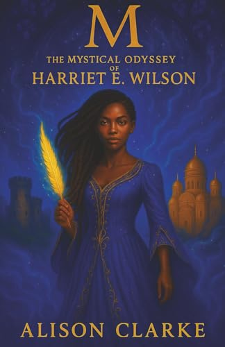 M: The Mystical Odyssey of Harriet E. Wilson