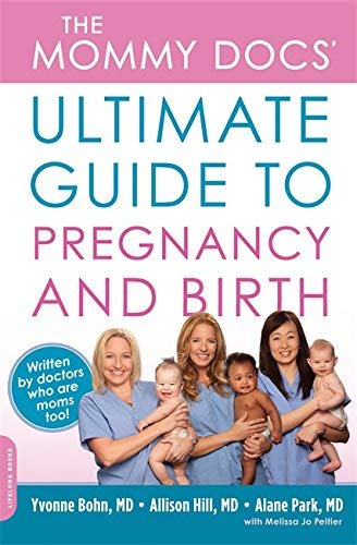 The Mommy Docs' Ultimate Guide to Pregnancy and Birth Paperback May 3, 2011