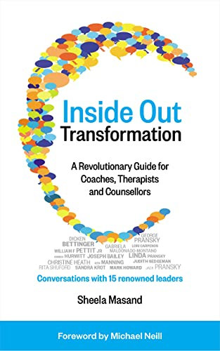 Inside Out Transformation: A Revolutionary Guide for Coaches, Therapists and Counsellors. Conversations with 15 Renowned Leaders (English Edition)