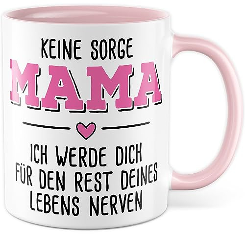 Tasse Mama Geschenk, Keine Sorge Mama ich werde dich für den Rest deines Lebens nerven Geschenkidee Kaffeetasse mit Spruch lustig Kaffee-Becher Familie Geburtstag Weihnachten (Mama)