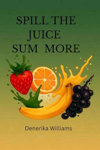 Spill It Sum More (Spilling The Juice, Band 2)