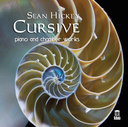 Hickey, Sean: Cursive + Other Piano/Chamber Works