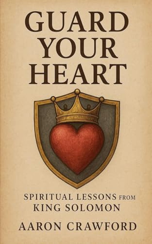 Guard Your Heart: Spiritual Lessons from King Solomon