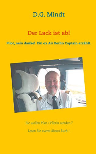 Der Lack ist ab!: Pilot nein danke! Ein ex Air Berlin Captain erzählt.