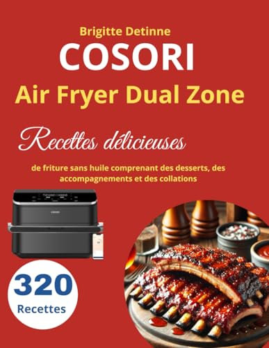 COSORI Air Fryer Dual Zone: 320 Recettes délicieuses de friture sans huile comprenant des desserts, des accompagnements et des collations