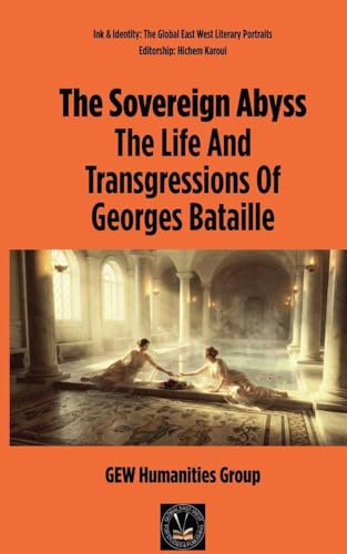 The Sovereign Abyss: The Life And Transgressions Of Georges Bataille (Ink & Identity)