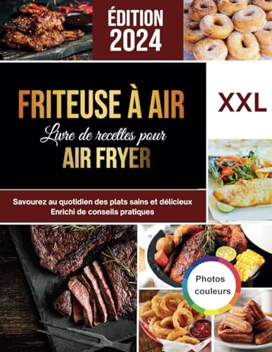 Friteuse à air: Recettes facile pour l'Air Fryer - Savourez au quotidien des plats sains et délicieux - Photos en couleurs