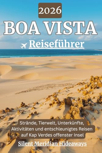 Boa Vista Reiseführer 2026: Strände, Tierwelt, Unterkünfte, Aktivitäten und entschleunigtes Reisen auf Kap Verdes offenster Insel