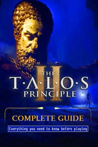 The Talos Principle 2 Complete Guide : Best Tips, Tricks, Strategies, Secrets and Much More