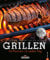Grillen: Grillsaison ist jeden Tag. Alles, was zum Grillen gehört: Gemüse, Fleisch und Fisch richtig einheizen! Das Grill-Buch verrät die Tricks für Gas- und Kohlegrill.