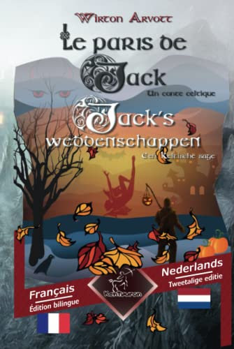 Les paris de Jack (Un conte celtique) - Jack's weddenschappen (Een Keltische sage): Bilingue avec le texte en regard - Tweetalig met parallelle tekst: Français - Néerlandais / Frans - Nederlands