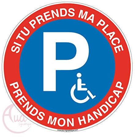 AUA SIGNALETIQUE - Panneau si tu prends ma place prends mon handicap - Ø 200 mm, Aluminium Dibond 3mm