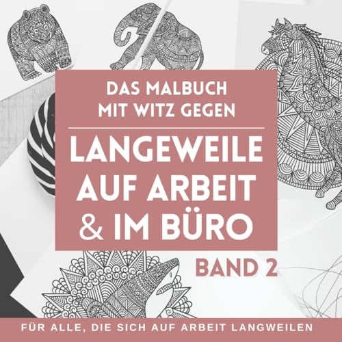 Das Malbuch mit Witz gegen Langeweile auf Arbeit und im Büro - Für alle, die sich auf Arbeit langweilen. BAND 2: Bringen Sie Farbe in den öden ... und 45 Bürowitze | 96 Seiten | Stress adé.