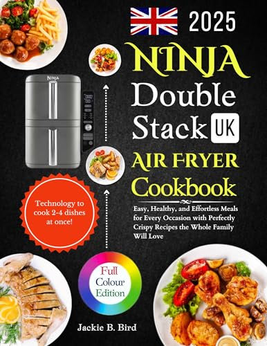 Ninja Double Stack Air Fryer Cookbook: Easy, Healthy, and Effortless Meals for Every Occasion with Perfectly Crispy Recipes the Whole Family Will Love