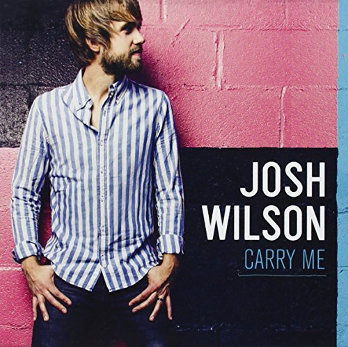 Josh Wilson - Carry Me