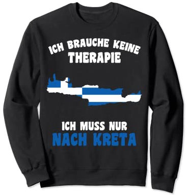 Ich brauche keine Therapie, ich muss nur nach Kreta Sweatshirt