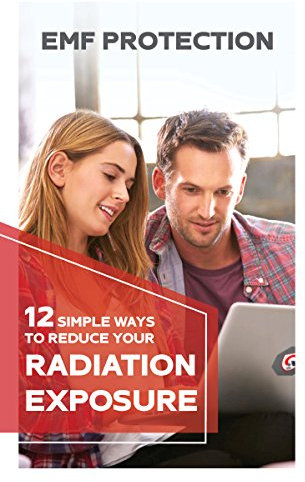 EMF Protection Easy Guide: 12 SIMPLE WAYS TO REDUCE YOUR Radiation Exposure: (Cell phone, WiFi, Mobile, Laptop, TV, Meters, Cell Towers)