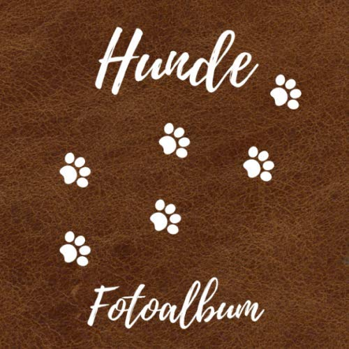 Hunde Fotoalbum: ein tolles Foto- und Erinnerungsalbum für die schönsten Momente mit deinem Hund - eine tolle Geschenkidee für alle Hunde-Liebhaber - ... - Premium Soft-Cover Design in Leder Optik
