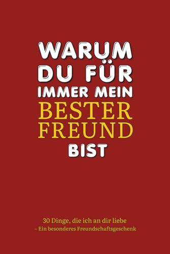 Warum du für immer mein bester Freund bist: 30 Dinge, die ich an dir liebe – Ein besonderes Freundschaftsgeschenk