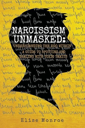 Narcissism Unmasked: A Guide to Spotting and Dealing with Toxic Traits