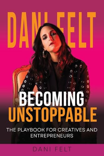 Becoming Unstoppable: The Playbook for Creative and Entrepreneurs: The Playbook for Creatives and Entrepreneurs