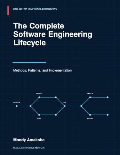 The Complete Software Engineering Lifecycle: Methods, Patterns, and Implementation