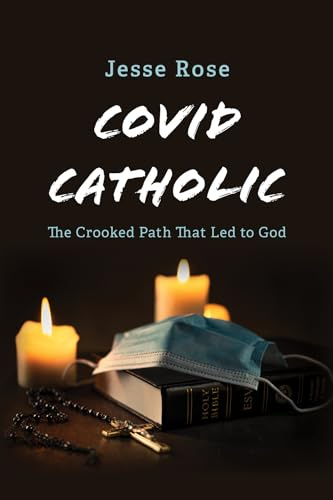 COVID Catholic: The Crooked Path That Led to God