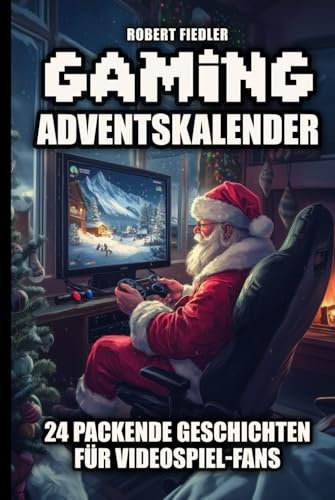 Gaming-Adventskalender: 24 packende Geschichten für Gamer – Das ideale Geschenk für Videospiel-Fans!