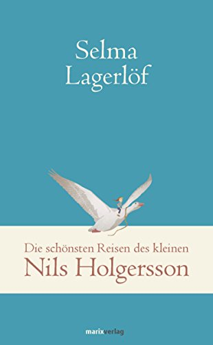 Die schönsten Reisen des kleinen Nils Holgersson: In der Übersetzung von Pauline Klaiber (Klassiker der Weltgeschichte)