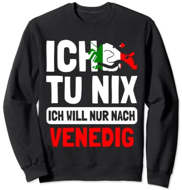 Italien Flagge Ich tu nix Ich will nur nach Venedig Sweatshirt