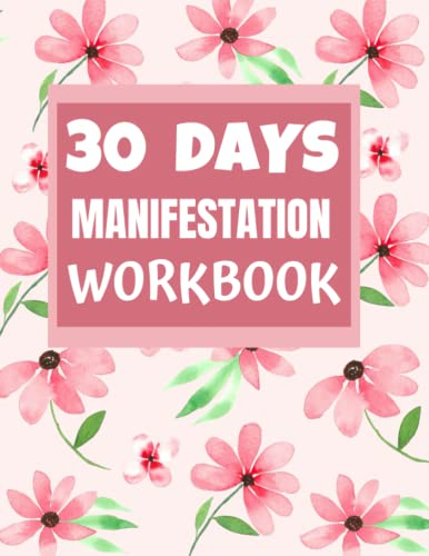 30 DAYS MANIFESTATION WORKBOOK: Size – 8.5 by 11 inches – 88 Pages – entrepreneurs, home makers, students, teachers, professionals, small business ... college students, parents ,mentors, coaches