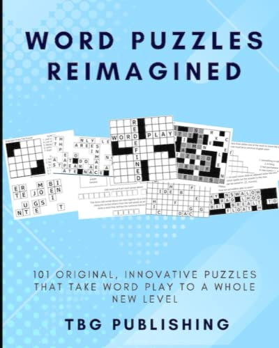Word Puzzles Reimagined: 101 original, innovative puzzles that take word play to a whole new level