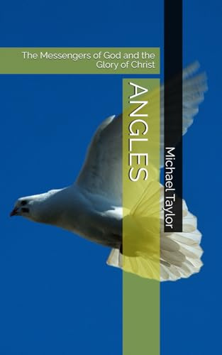 ANGEL: The Messengers of God and the Glory of Christ