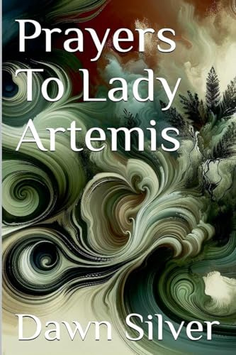 Prayers To Lady Artemis (Prayers to the Greek Pantheon, Band 10)
